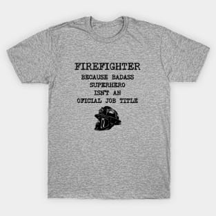 Firefighter Because Superhero Isn't An Official Job Title T-Shirt